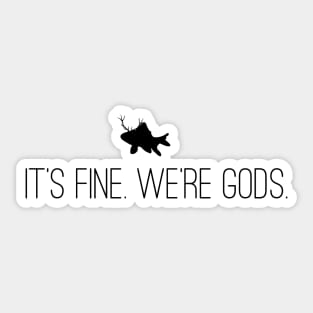 It's Fine. We're Gods. (Front/Back Image - Alt. Version) Sticker